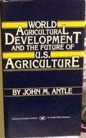 World Agricultural Development and the Future of U.S. Agriculture (AEI Studies, No 470)