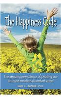 The Happiness Code: The Amazing New Science of Creating Our Ultimate Emotional Comfort Zone!