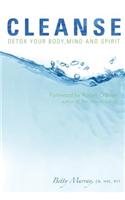 Cleanse: Detox Your Body, Mind and Spirit