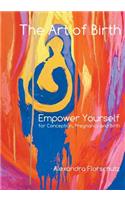 Art of Birth: Empower Yourself for Conception, Pregnancy and Birth