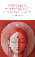 10 Secrets to Women's Radiant Health in Ayurveda