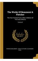 The Works Of Beaumont & Fletcher: The Text Formed From A New Collation Of The Early Editions; Volume 8