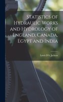Statistics of Hydraulic Works and Hydrology of England, Canada, Egypt and India [microform]