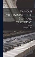 Famous Violinists of To-day and Yesterday