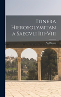 Itinera Hierosolymitana Saecvli Iiii-Viii