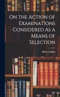 On the Action of Examinations Considered As a Means of Selection