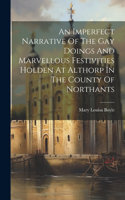 Imperfect Narrative Of The Gay Doings And Marvellous Festivities Holden At Althorp In The County Of Northants