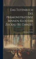 Das Totenbuch Des Prämonstratenserinnen-Klosters Zuckau Bei Danzig