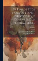 De L'usage Et De L'abus De L'esprit Philosophique Durant Le Dix-Huitième Siècle; Volume 2
