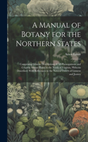 Manual of Botany for the Northern States