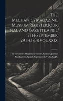 The Mechanics'Magazine, Museum, Register, Journal and Gazette, April 7Th-September 29Th,1838.Vol.XXIX