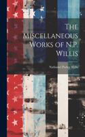 Miscellaneous Works of N.P. Willis