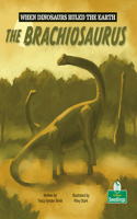 The Brachiosaurus: (When Dinosaurs Ruled the Earth)