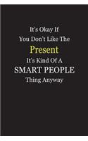 It's Okay If You Don't Like The Present It's Kind Of A Smart People Thing Anyway