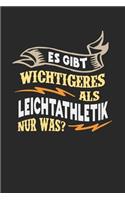 Es gibt wichtigeres als Leichtathletik nur was?: Notizbuch A5 blanko 120 Seiten, Notizheft / Tagebuch / Reise Journal, perfektes Geschenk für Leichtathleten