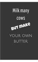 Milk many cows but make your own butter: small lined Milk Notebook / Travel Journal to write in (6'' x 9'')