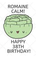 Romaine Calm Happy 38th Birthday
