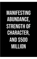 Manifesting Abundance Strength Of Character And 500 Million: A soft cover blank lined journal to jot down ideas, memories, goals, and anything else that comes to mind.