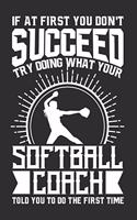 If At First You Don't Succeed Try Doing What Your Softball Coach Told You To Do The First Time: 100 page 6 x 9 Weekly journal for sport lovers perfect Gift to jot down his ideas and notes