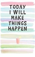Today I Will Make Things Happen