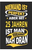 Niemand Ist Perfekt Aber Mit 25 Jahren Ist Man Verdammt Nah Dran