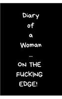Diary of a Woman ... on the Fucking Edge!: Notebook for Positivity - College Ruled Notebook and Composition Notebook