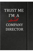 Trust Me I'm Almost a Company Director: Draw and Write Journal Book Notebook 120 Pages 6x9