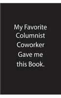 My Favorite Columnist Coworker Gave Me This Book.: Blank Lined Notebook Journal Gift Idea