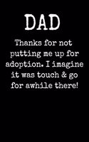 Dad Thanks For Not Putting Me Up For Adoption. I Imagine It Was Touch & Go For Awhile There!: A thoughtful gratitude keepsake memoirs log book.
