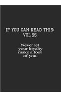 If You Can Read This: Vol 55: Never Let Loyalty Make You a Fool-Inspirational Life Journal and Notebook
