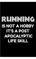Running is not a hobby it's a post-apocalyptic life skill: Notebook (Journal, Diary) for Runners 120 lined pages to write in