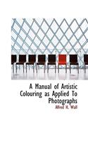 A Manual of Artistic Colouring as Applied to Photographs
