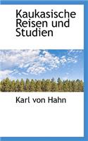 Kaukasische Reisen Und Studien