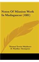 Notes Of Mission Work In Madagascar (1881)