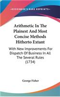 Arithmetic in the Plainest and Most Concise Methods Hitherto Extant: With New Improvements for Dispatch of Business in All the Several Rules (1734)