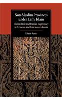 Non-Muslim Provinces Under Early Islam: Islamic Rule and Iranian Legitimacy in Armenia and Caucasian Albania
