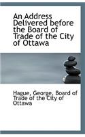 An Address Delivered Before the Board of Trade of the City of Ottawa: (English)