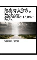 Essais Sur Le Droit Public Et Priv de La R Publique Anth Nienne: Le Droit Public