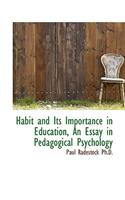 Habit and Its Importance in Education, an Essay in Pedagogical Psychology