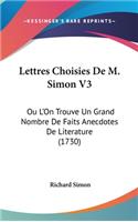 Lettres Choisies de M. Simon V3: Ou L'On Trouve Un Grand Nombre de Faits Anecdotes de Literature (1730)