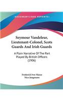 Seymour Vandeleur, Lieutenant-Colonel, Scots Guards And Irish Guards