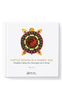 Turtle Design in a Rabbit Age: Mindfully Crafting Your Meaningful Life & Brands