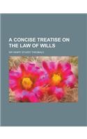 A Concise Treatise on the Law of Wills