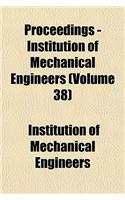 Proceedings - Institution of Mechanical Engineers (Volume 38): (English)