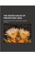 The Seven Sagas of Prehistoric Man