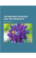 The Messiah in Moses and the Prophets: (English)