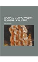 Journal D'Un Voyageur Pendant La Guerre: (French)