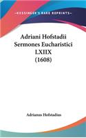 Adriani Hofstadii Sermones Eucharistici LXIIX (1608)
