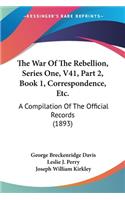 War Of The Rebellion, Series One, V41, Part 2, Book 1, Correspondence, Etc.