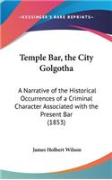 Temple Bar, the City Golgotha
